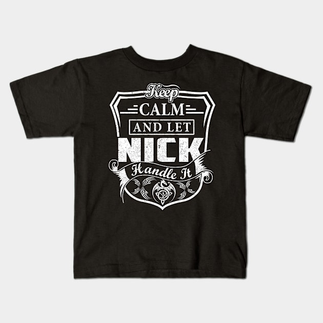 Keep Calm and Let NICK Handle It Kids T-Shirt by Jenni